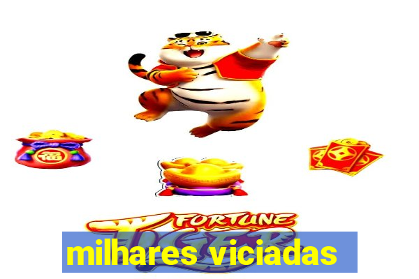 milhares viciadas